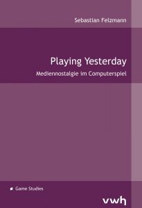 Playing Yesterday: Mediennostalgie im Computerspiel