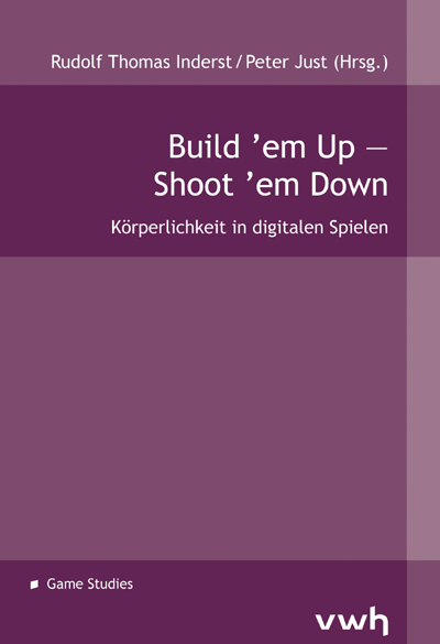 Build 'em Up – Shoot 'em Down: Körperlichkeit in digitalen Spielen